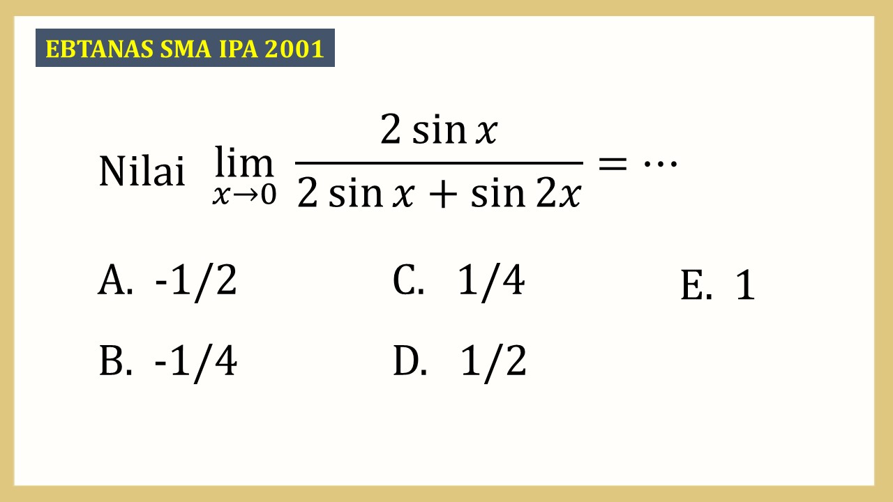 Nilai lim_(x→0)⁡ (2 sin⁡ x)/(2 sin⁡ x+sin⁡ 2x)=⋯
