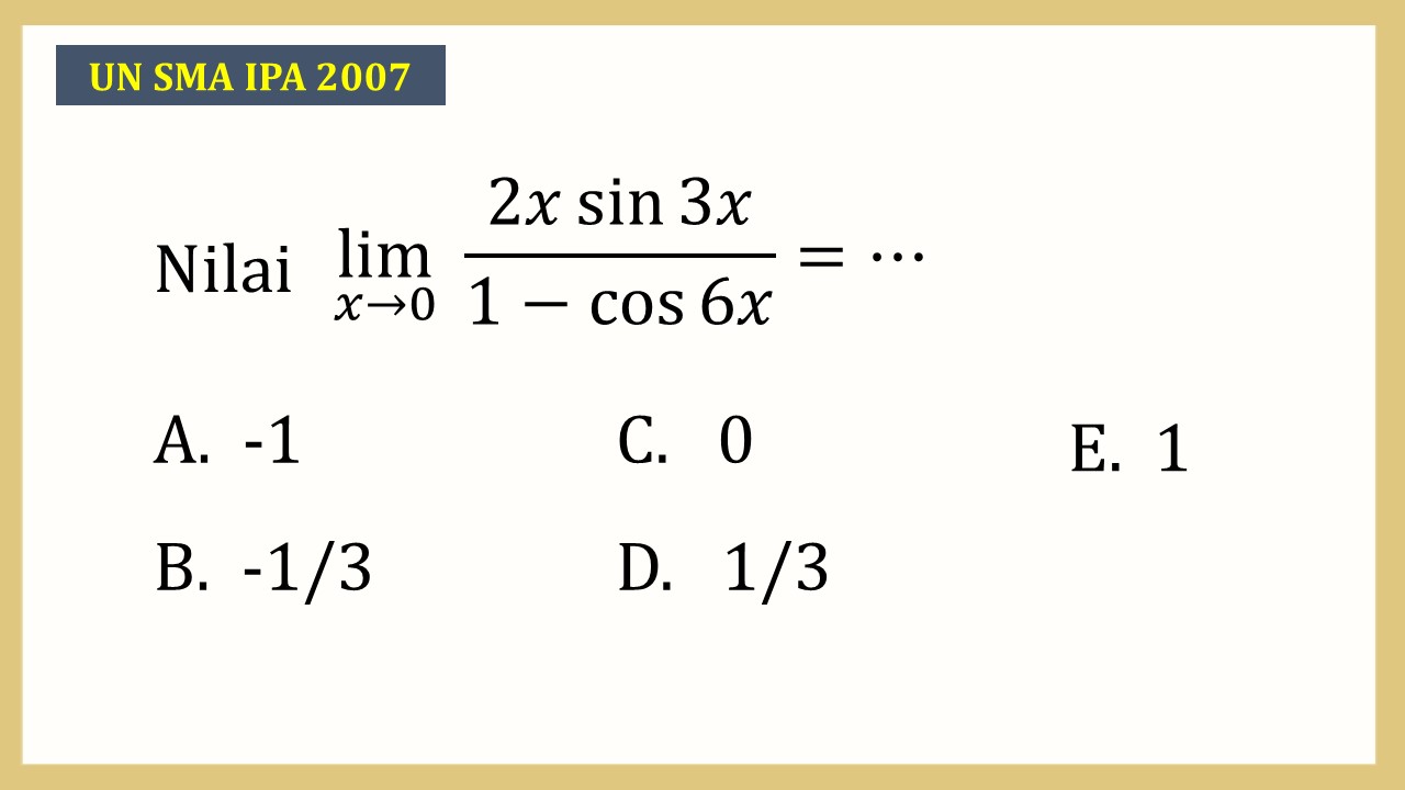 Nilai lim_(x→0)⁡ (2x sin⁡ 3x)/(1-cos⁡ 6x)=⋯
