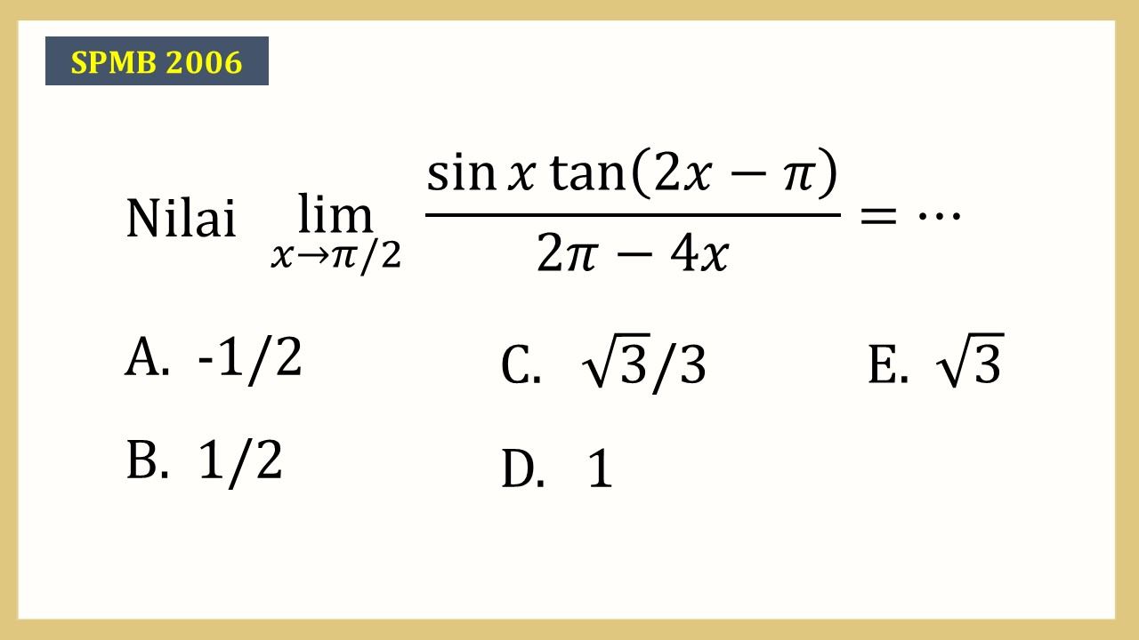 Nilai lim_(x→π/2)⁡ (sin⁡ x tan⁡(2x-π))/(2π-4x)=⋯
