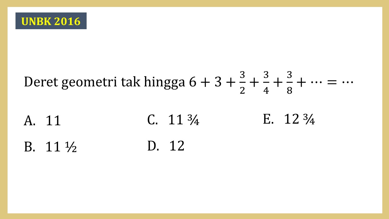 Deret geometri tak hingga 6+3+3/2+3/4+3/8+⋯=⋯
