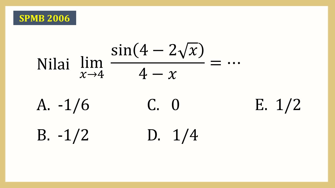 Nilai lim_(x→4)⁡ sin⁡(4-2√x)/(4-x)=⋯
