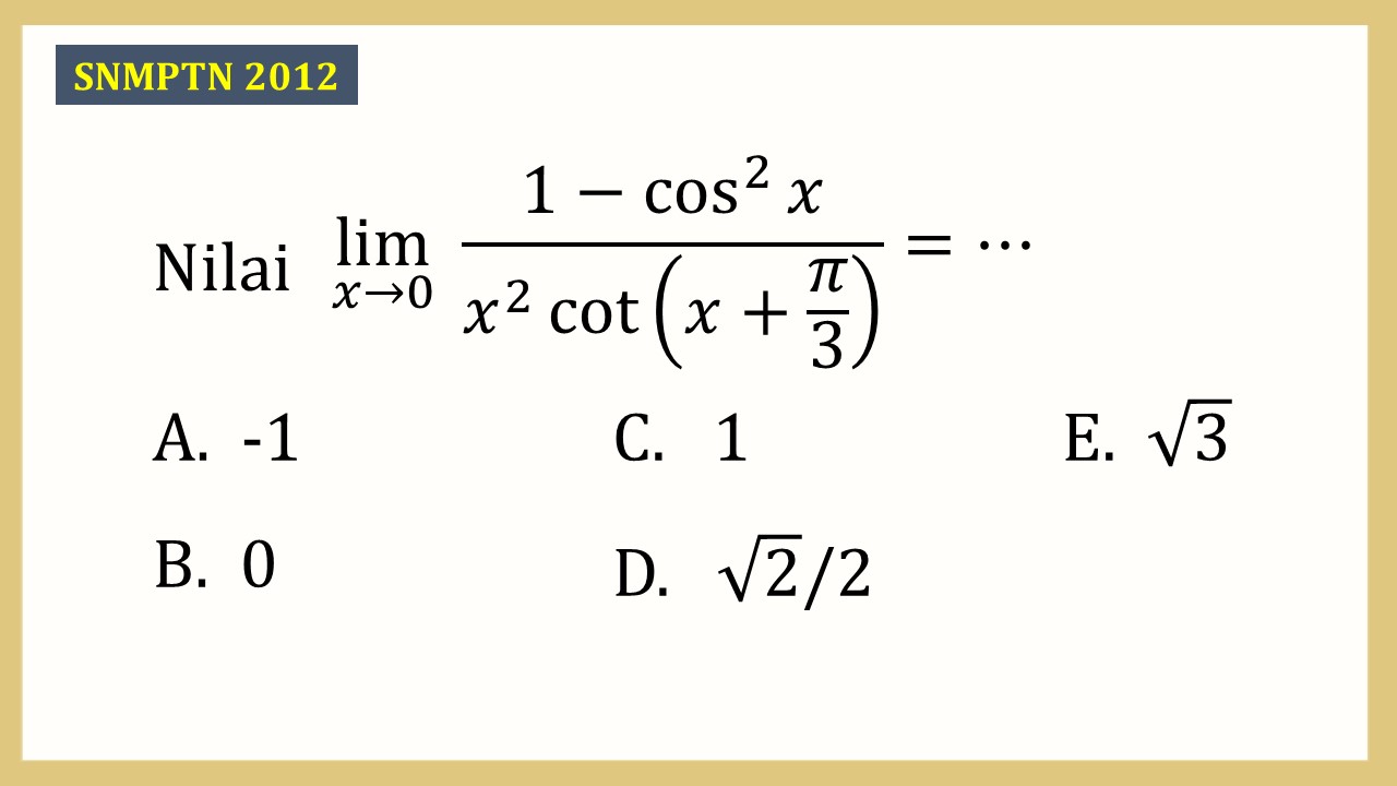 Nilai lim_(x→0)⁡ (1-cos^2⁡ x)/(x^2 cot⁡(x+π/3))=⋯
