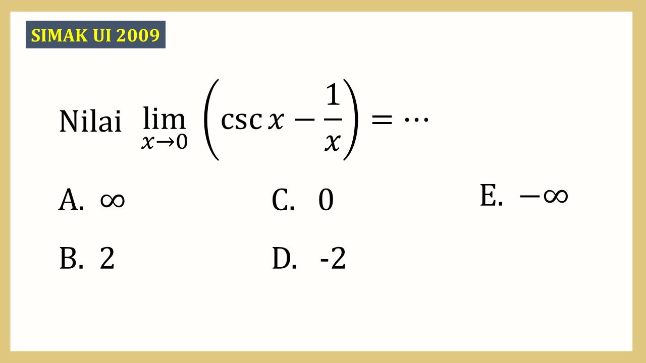 Nilai lim_(x→0)⁡ (csc ⁡x-1/x)=⋯
