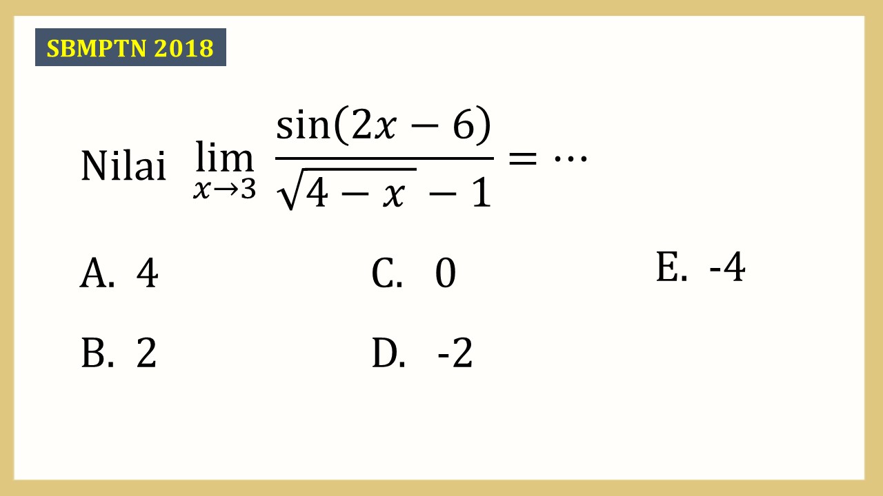 Nilai lim_(x→3)⁡ sin⁡(2x-6)/(√(4-x)-1)=⋯
