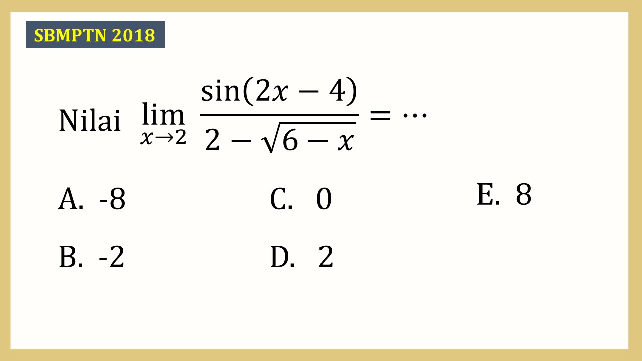 Nilai lim_(x→2)⁡ sin⁡(2x-4)/(2-√(6-x))=⋯
