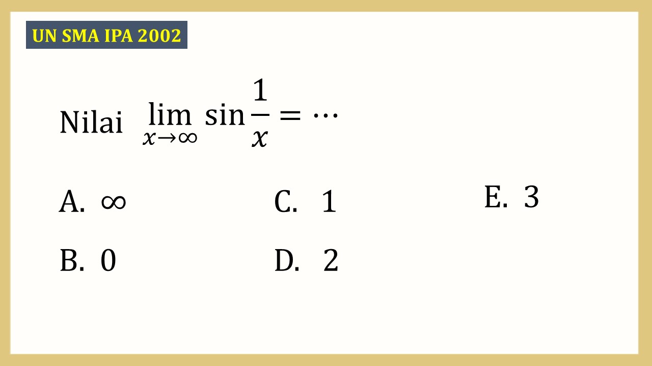 Nilai lim_(x→∞) ⁡sin⁡ 1/x=⋯
