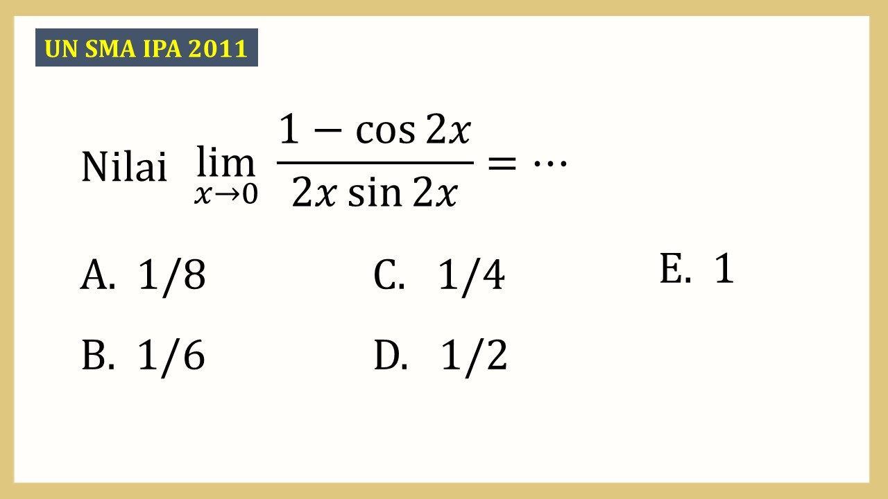 Nilai lim_(x→0)⁡ (1-cos⁡ 2x)/(2x sin⁡ 2x)=⋯
