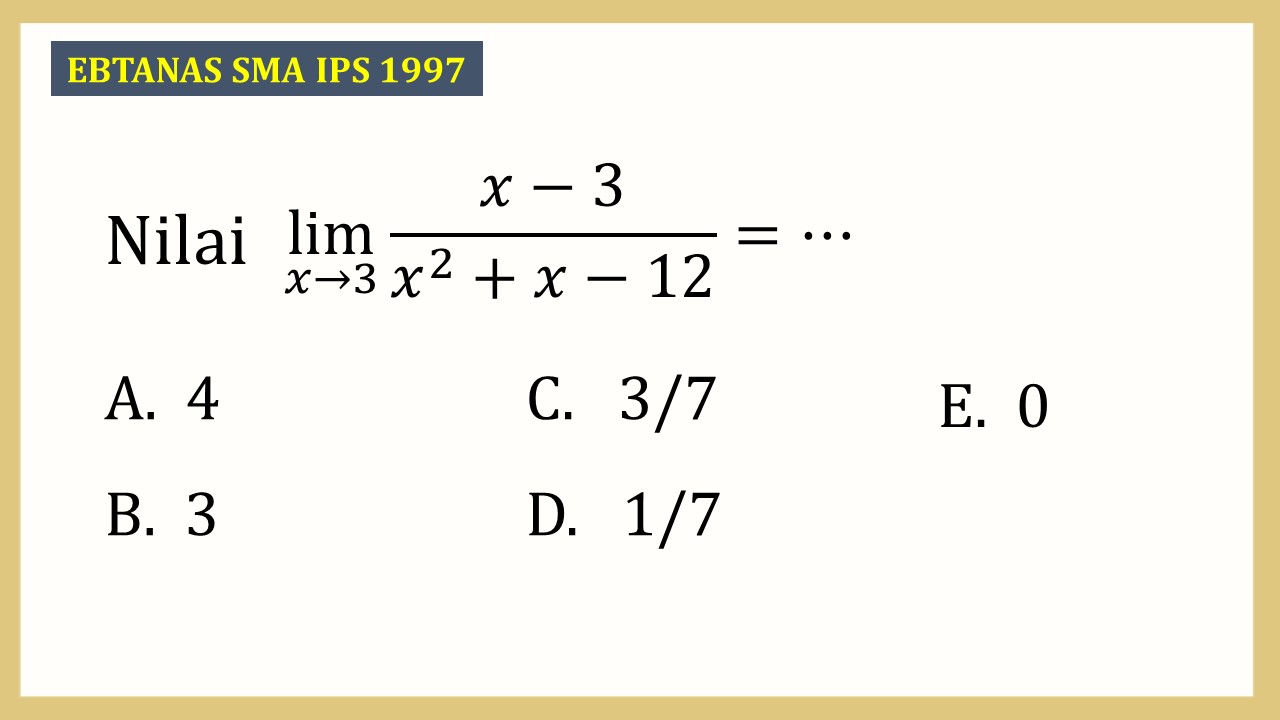 Nilai lim_(x→3)⁡(x-3)/(x^2+x-12) =⋯