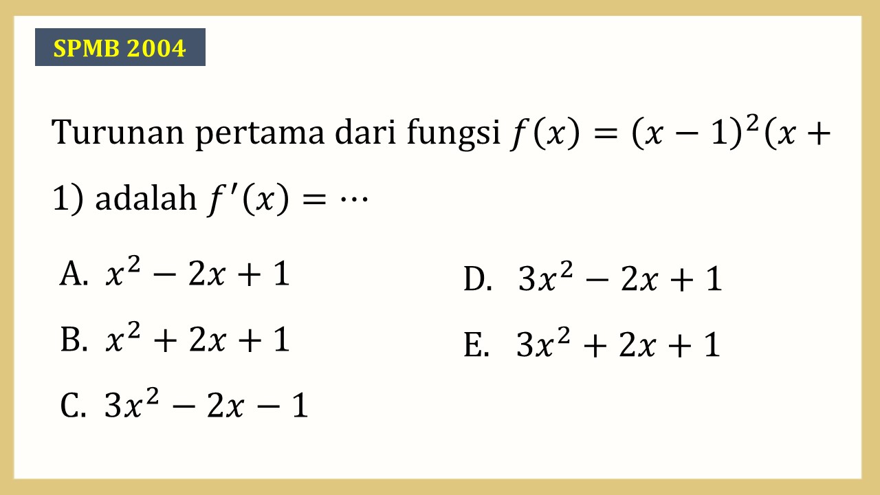 Turunan pertama dari fungsi f(x)=(x-1)^2 (x+1) adalah f'(x)=⋯
