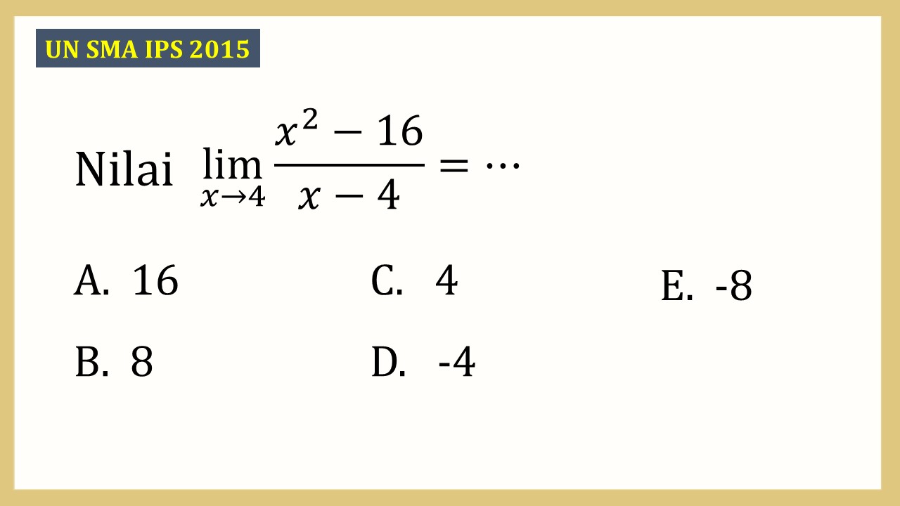 Nilai lim_(x→4) ⁡(x^2-16)/(x-4)=⋯