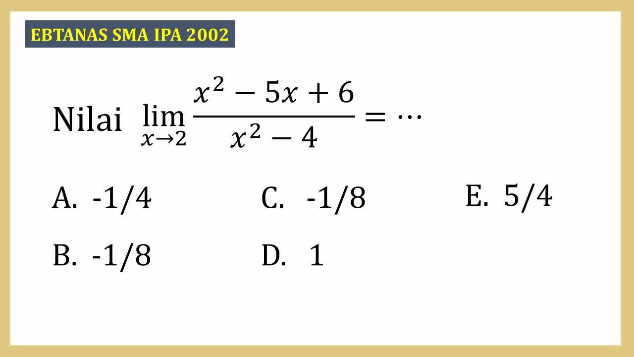 Nilai lim_(x→2)⁡(x^2-5x+6)/(x^2-4)=⋯