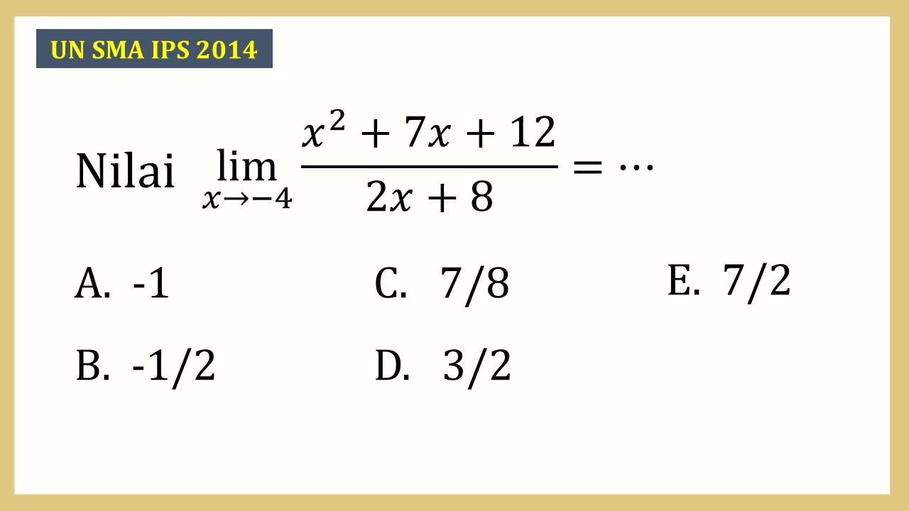 Nilai lim_(x→-4)⁡(x^2+7x+12)/(2x+8)=⋯