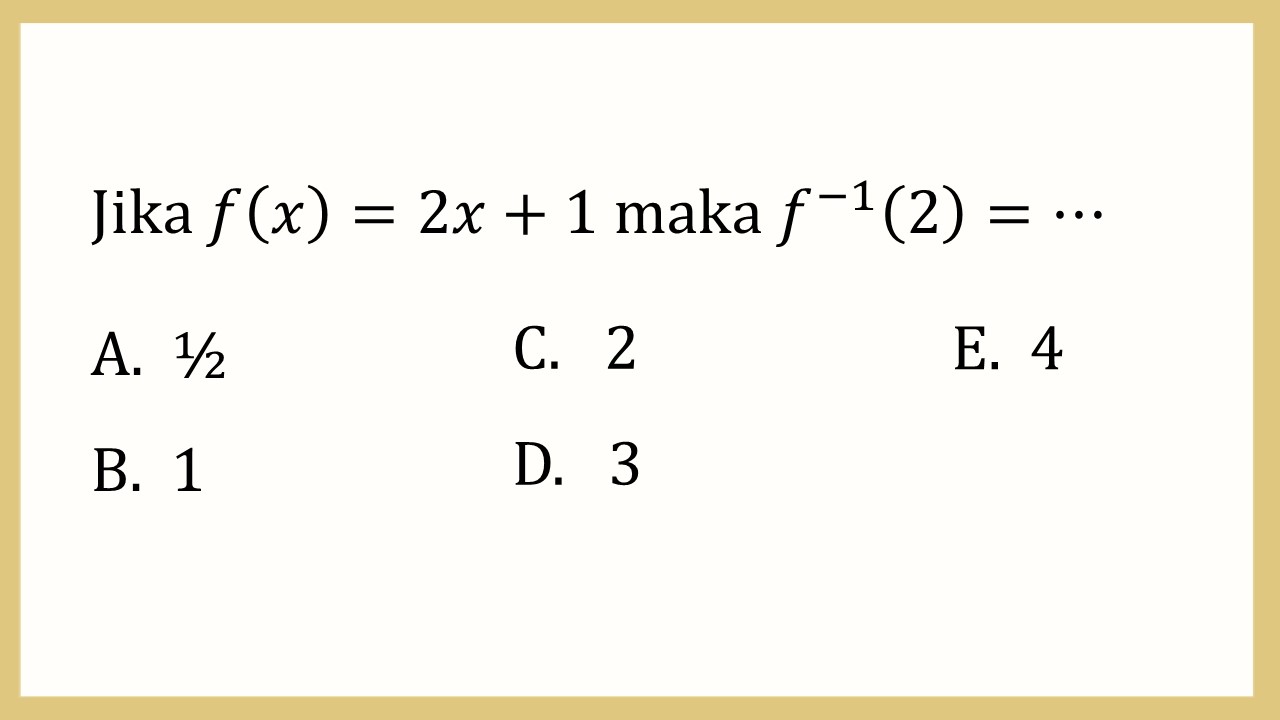 Jika f(x)=2x+1 maka f(-1)(2)=⋯
