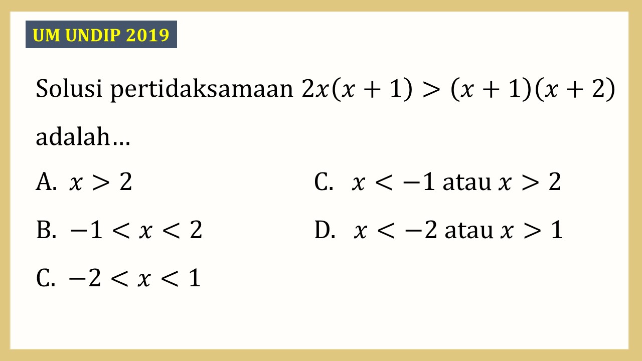 Solusi pertidaksamaan 2x(x+1)>(x+1)(x+2) adalah…
