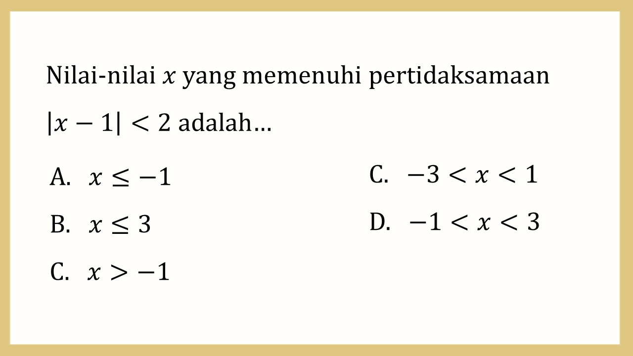 Nilai-nilai x yang memenuhi pertidaksamaan |x-1|<2 adalah…
