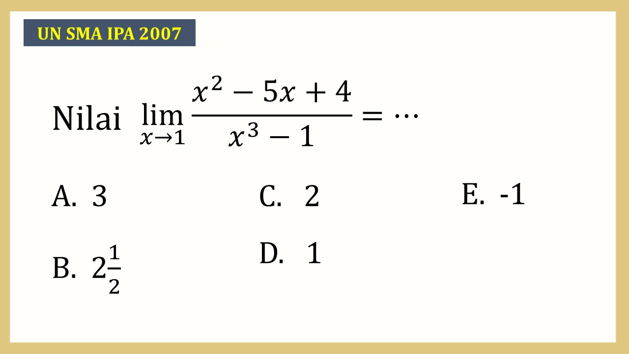 Nilai lim_(x→1)⁡ (x^2-5x+4)/(x^3-1)=⋯
