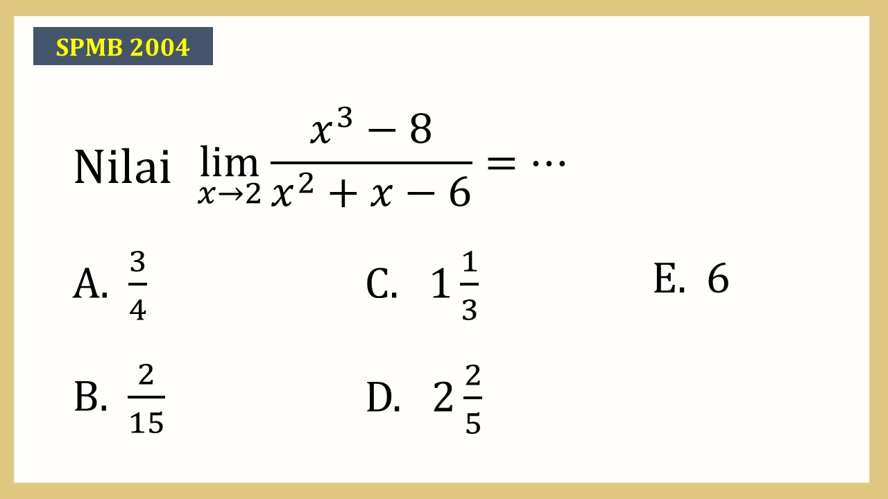 Nilai lim_(x→2)⁡ (x^3-8)/(x^2+x-6)=⋯
