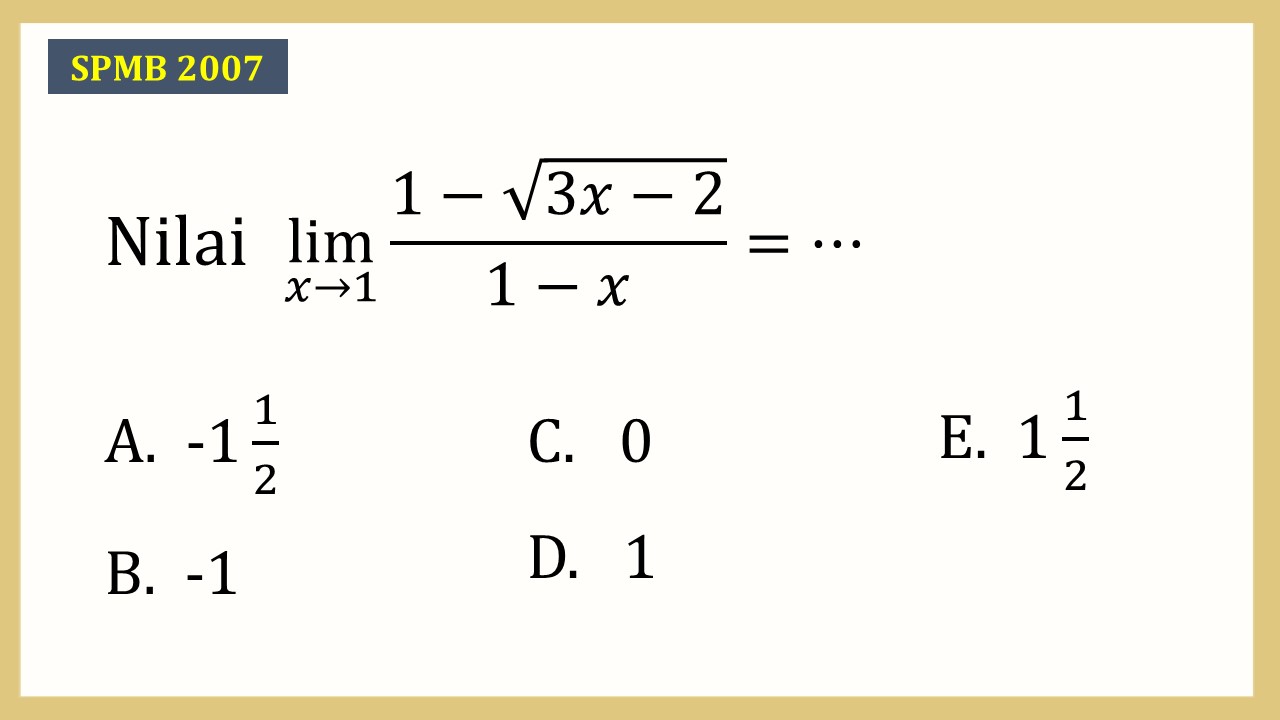 Nilai lim_(x→1)⁡ (1-√(3x-2))/(1-x)=⋯
