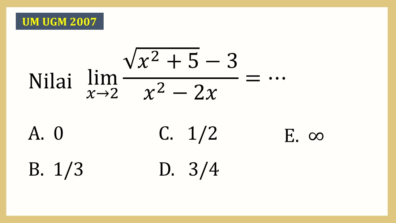 Nilai lim_(x→2)⁡ (√(x^2+5)-3)/(x^2-2x)=⋯
