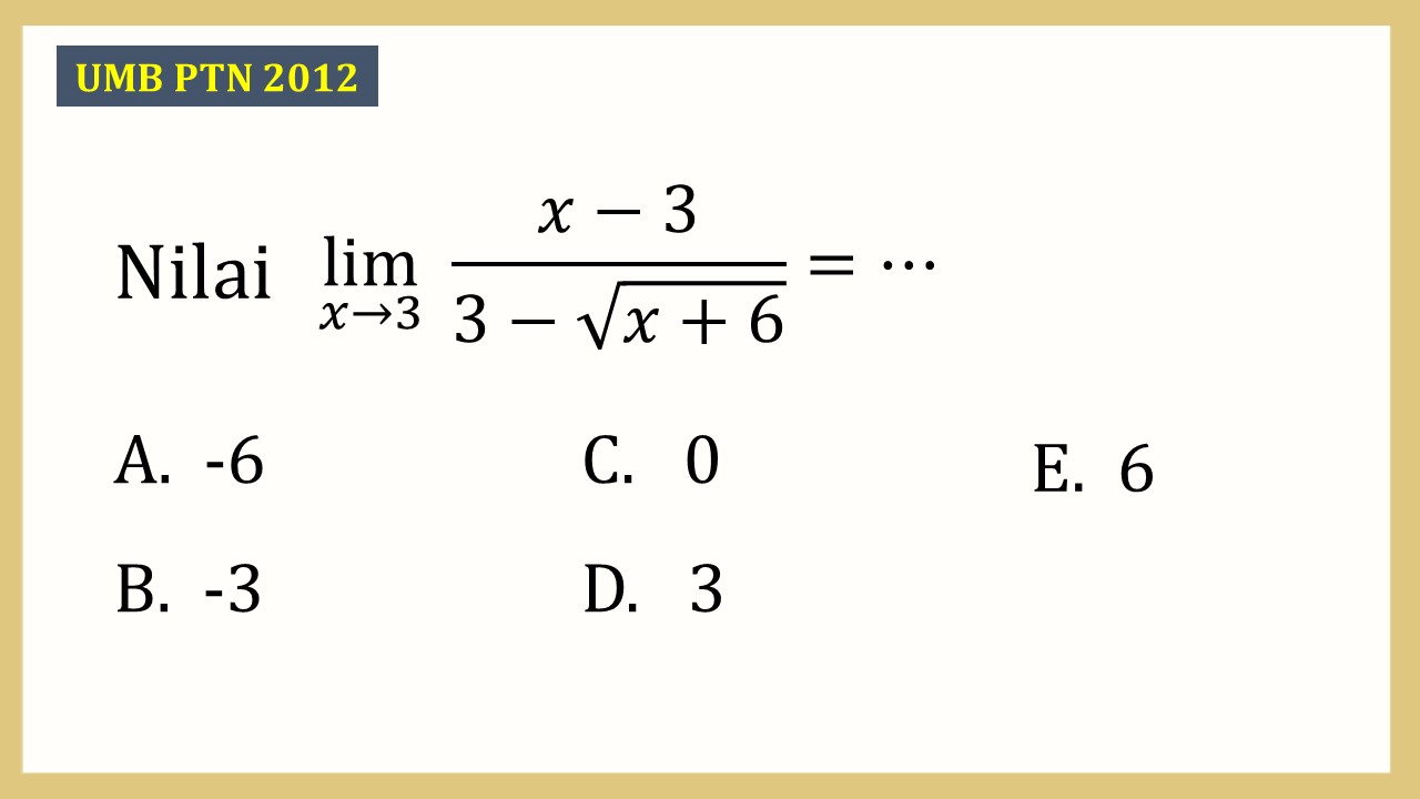 Nilai lim_(x→3)⁡ (x-3)/(3-√(x+6))=⋯
