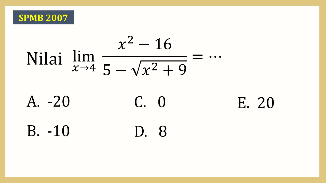 Nilai lim_(x→4)⁡ (x^2-16)/(5-√(x^2+9))=⋯
