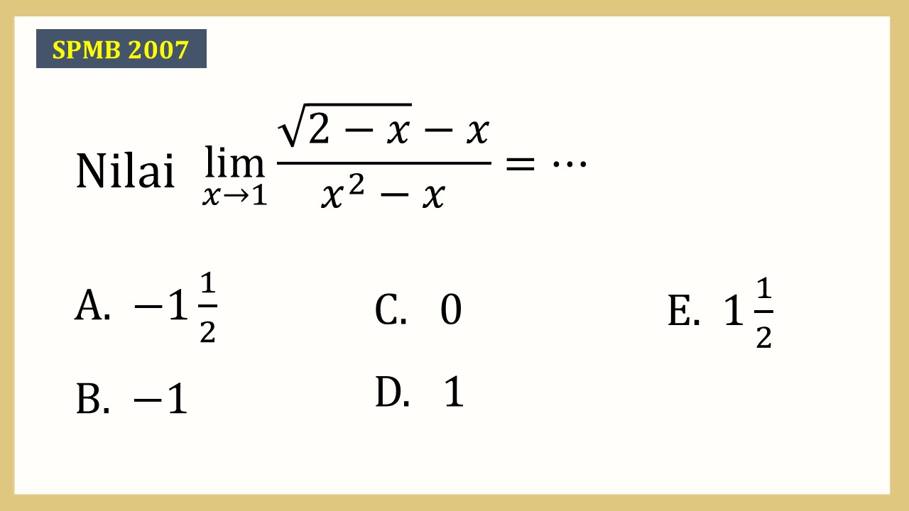 Nilai lim_(x→1)⁡ (√(2-x)-x)/(x^2-x)=⋯
