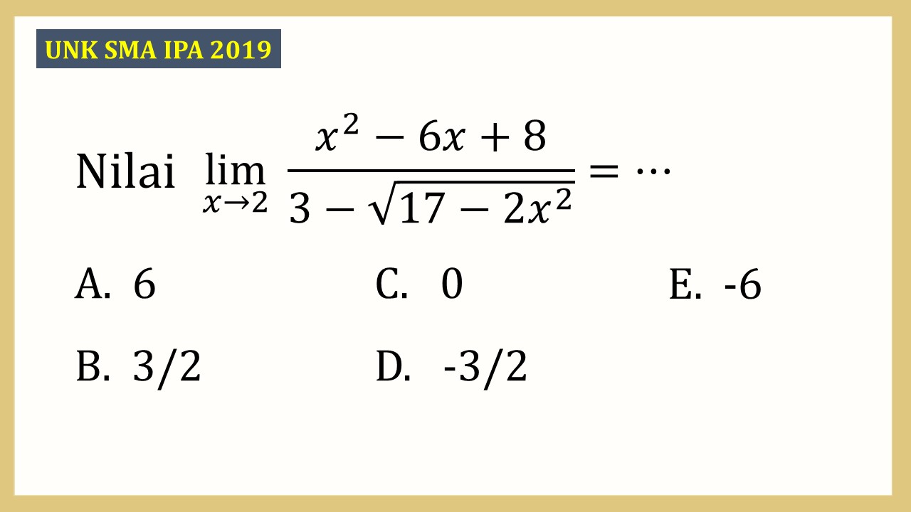 Nilai lim_(x→2)⁡ (x^2-6x+8)/(3-√(17-2x^2))=⋯
