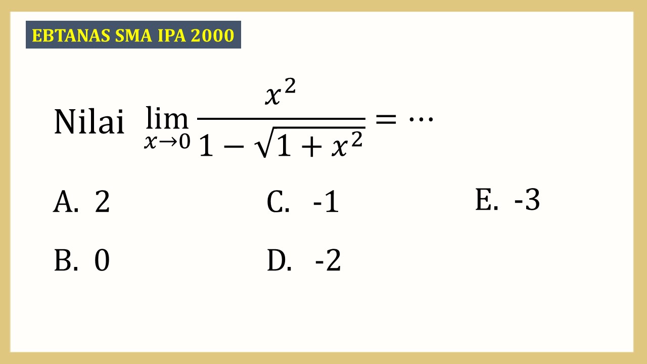 Nilai lim_(x→0)⁡ x^2/(1-√(1+x^2))=⋯
