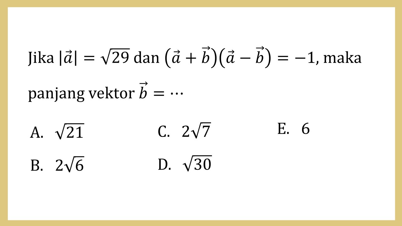 Jika |a|=√29 dan (a+b)(a-b)=-1, maka panjang vektor b=⋯
