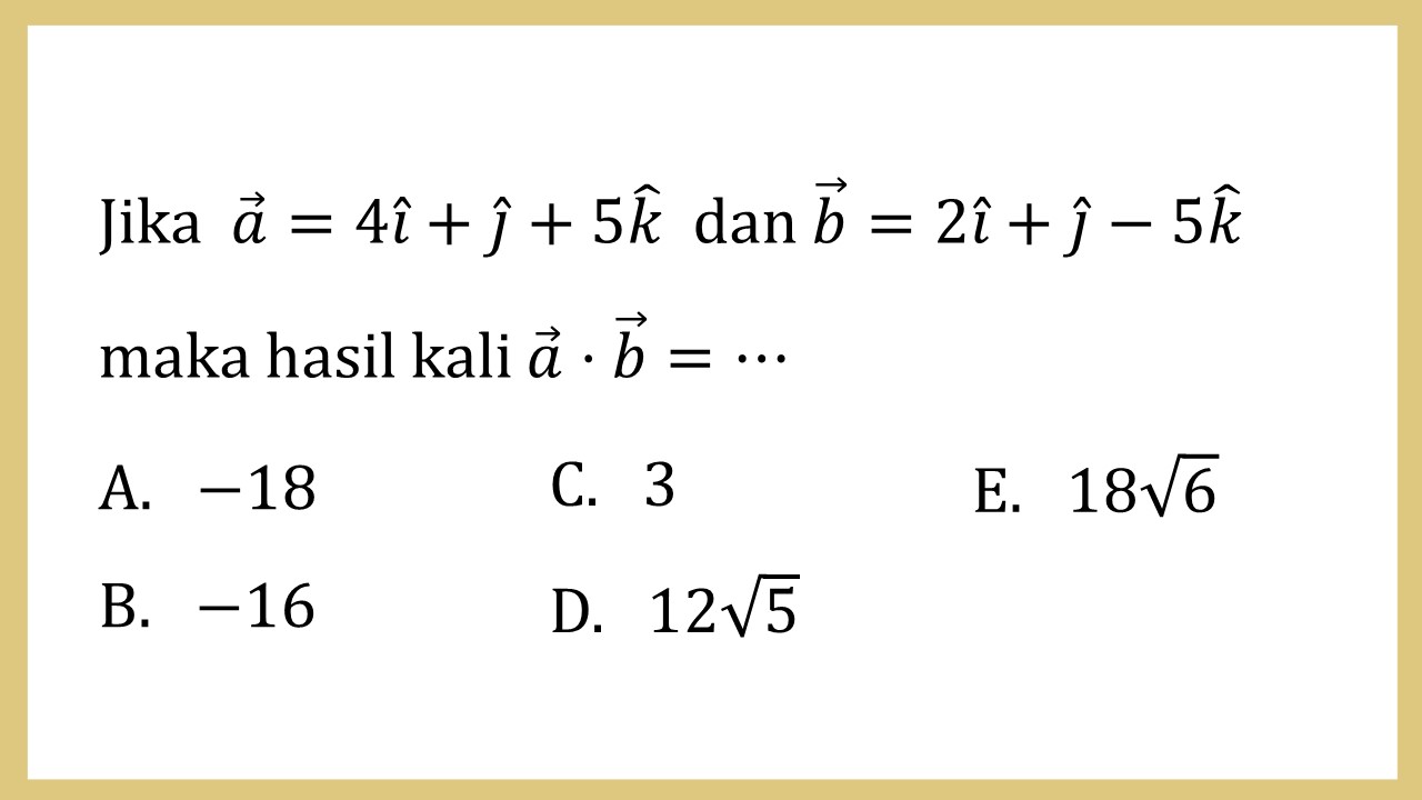 Jika  a=4i+j+5k dan b=2i+j-5k maka hasil kali a⋅b=⋯
