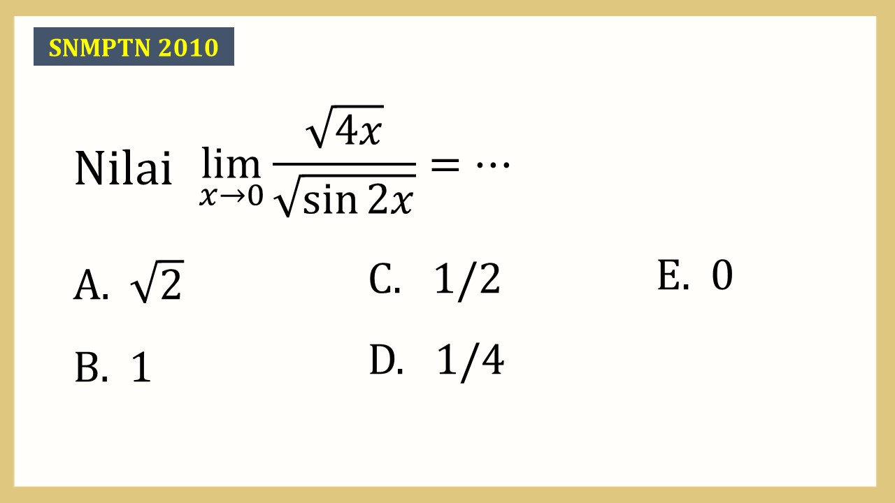 Nilai lim_(x→0)⁡ √4x/√(sin⁡ 2x)=⋯
