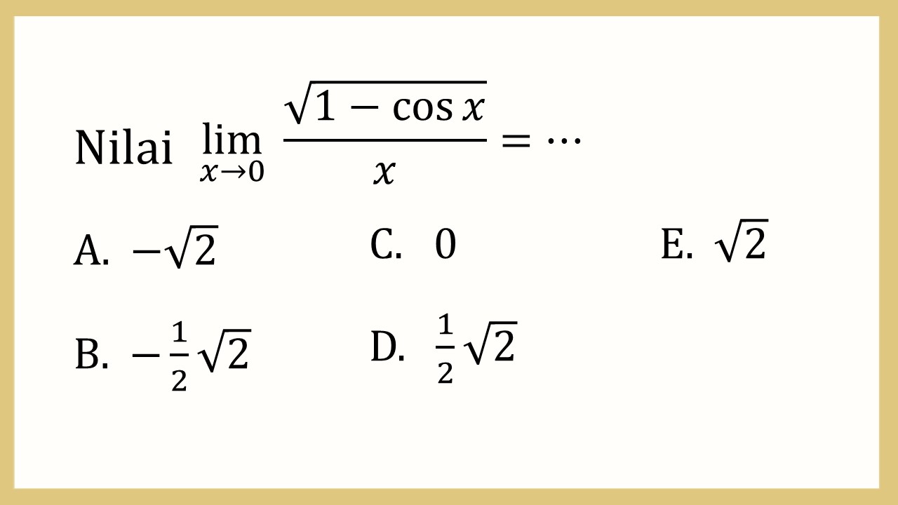 Nilai lim_(x→0)⁡ √(1-cos⁡ x)/x=⋯
