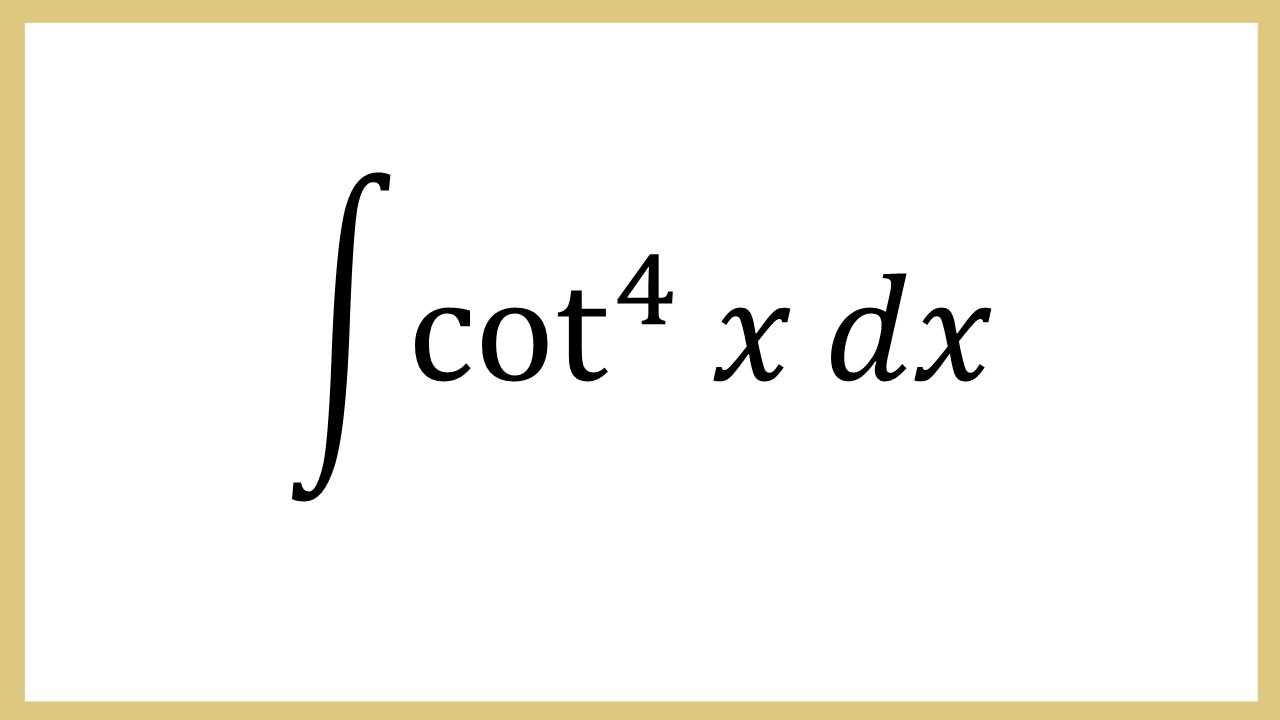 Integral cot^4 x dx