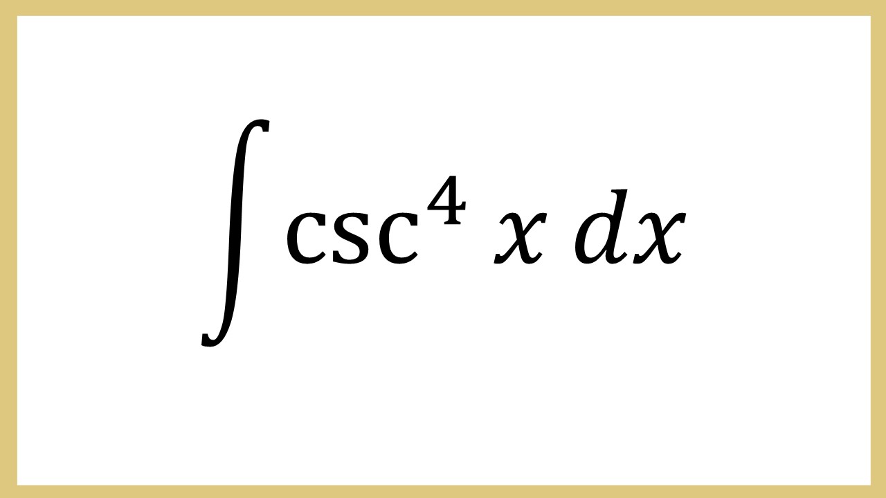 Integral csc^4 x dx