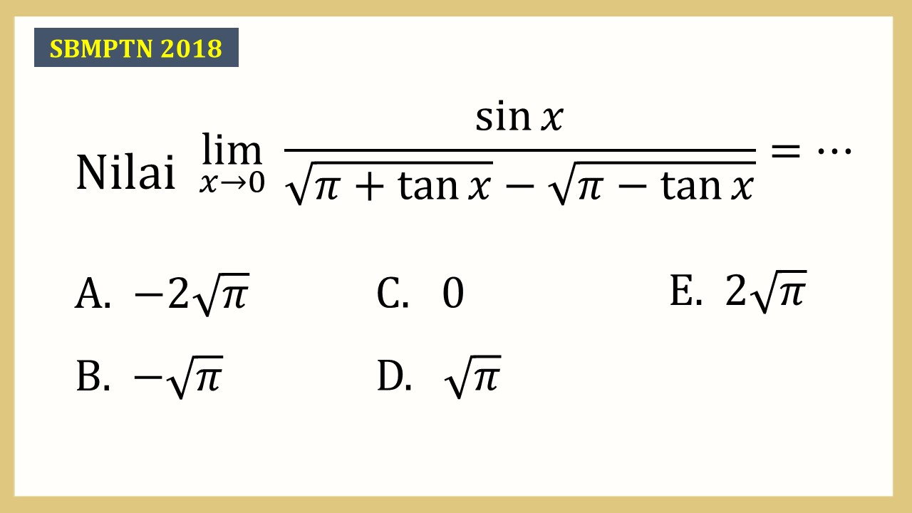 Nilai lim_(x→0)⁡ sin⁡ x/(√(π+tan⁡ x)-√(π-tan⁡ x))=⋯
