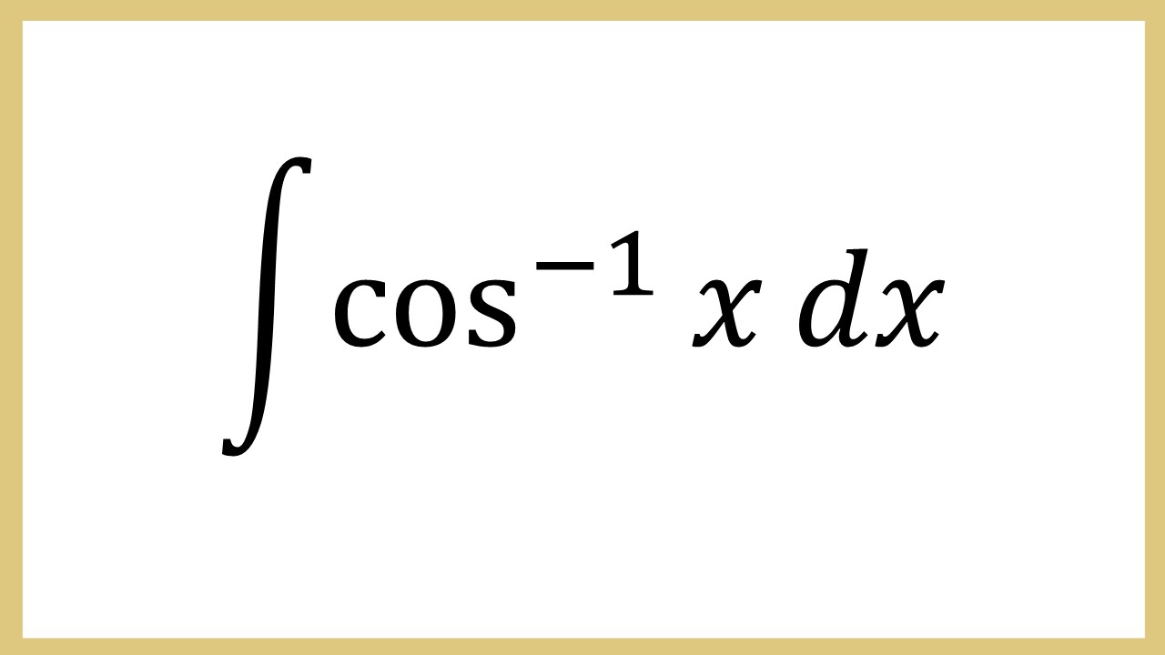 Integral cos^(-1) x dx