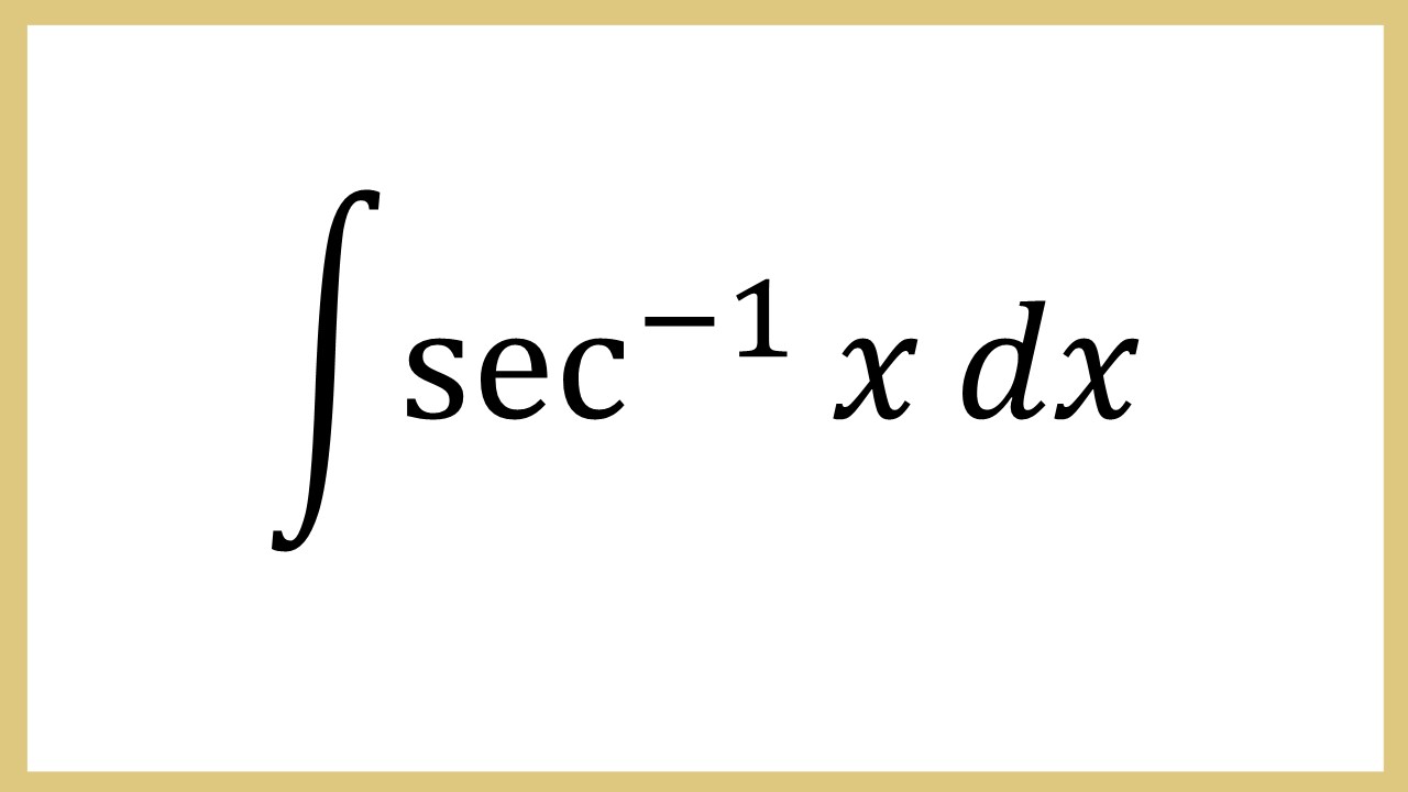 Integral sec^(-1) dx