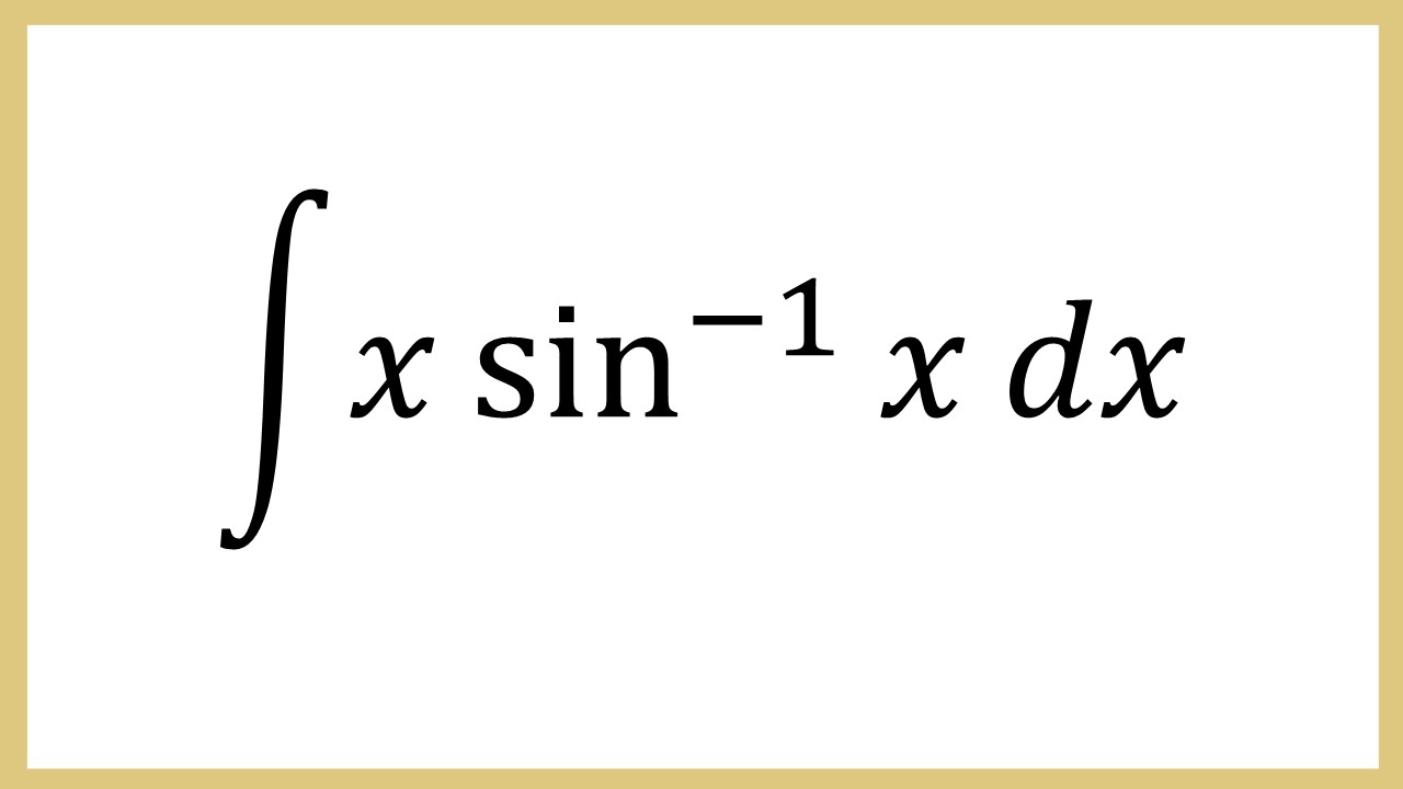 Integral x sin^(-1) dx