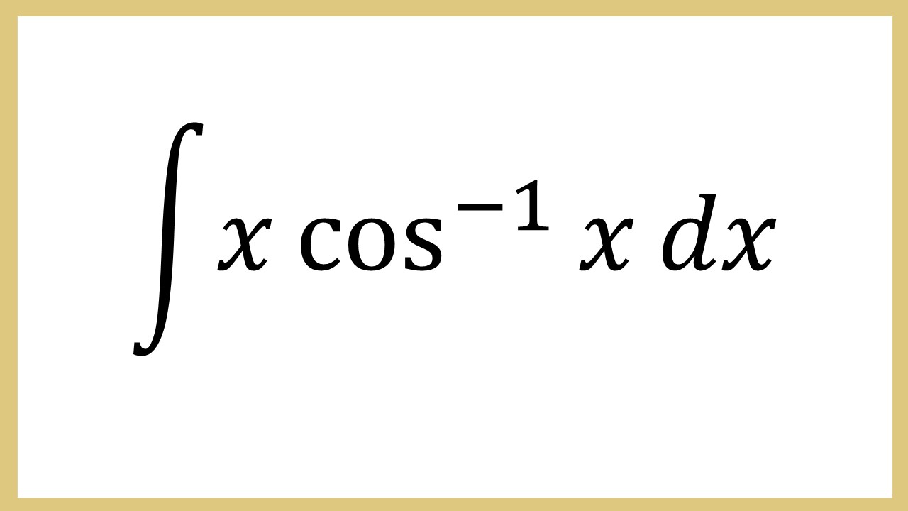 Integral x cos^(-1) dx