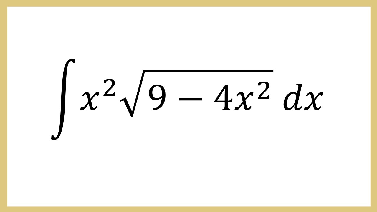 Integral x^2 akar(9-4x^2) dx