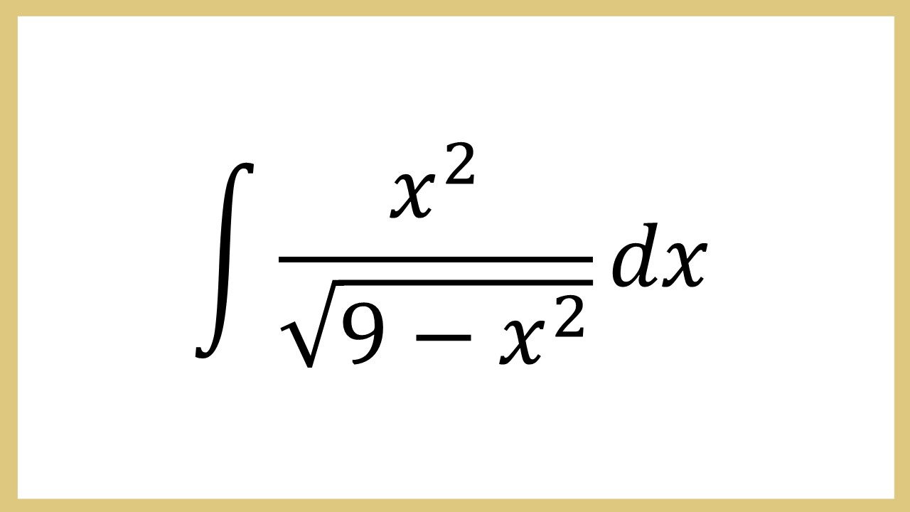 Integral x^2/√(9-x^2) dx