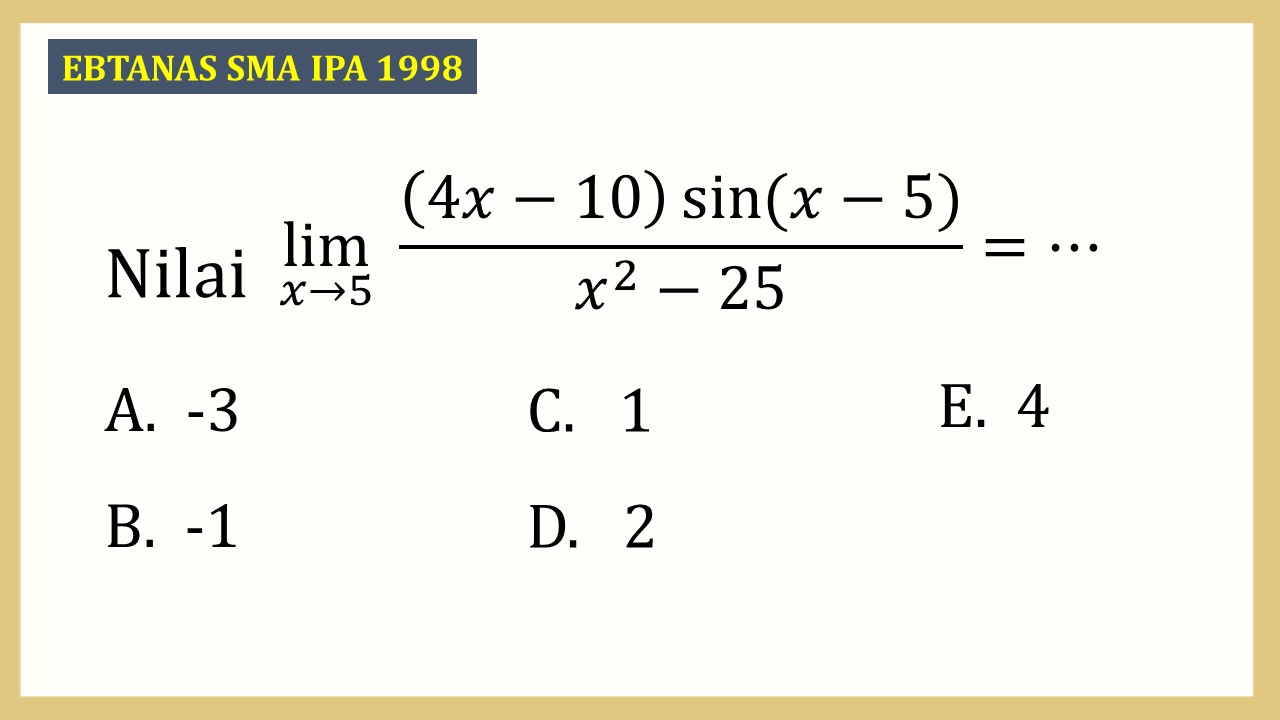 Nilai lim_(x→5)⁡ ((4x-10)sin⁡(x-5))/(x^2-25)=⋯
