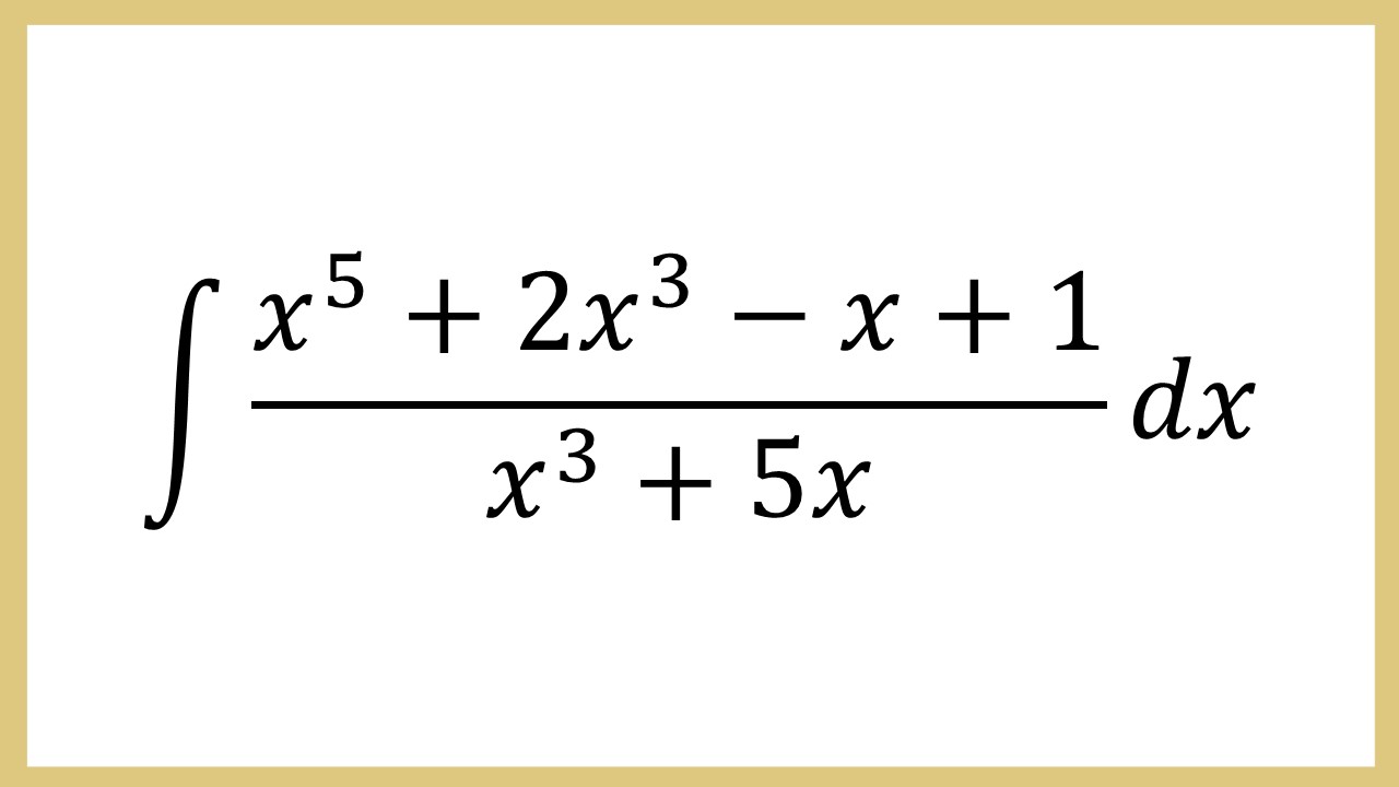 Integral (x^5+2x^3-x+1)/(x^3+5x) dx