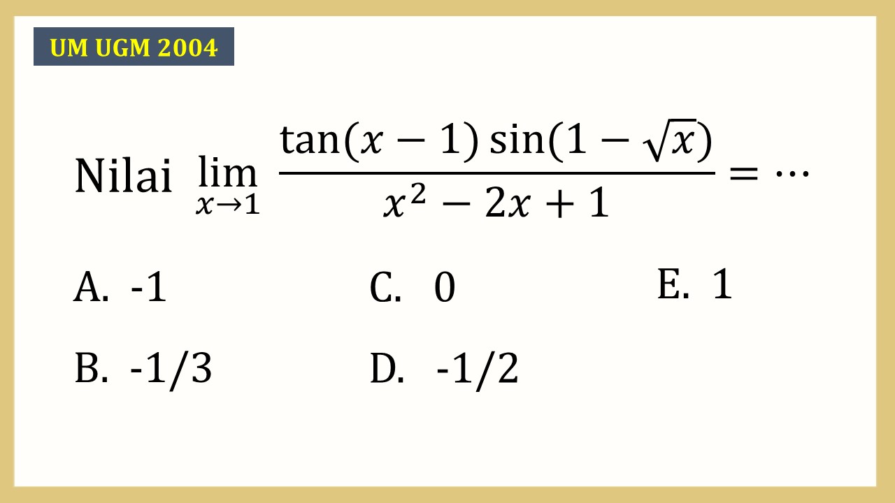 Nilai lim_(x→1)⁡ (tan⁡(x-1)sin⁡(1-√x))/(x^2-2x+1)=⋯
