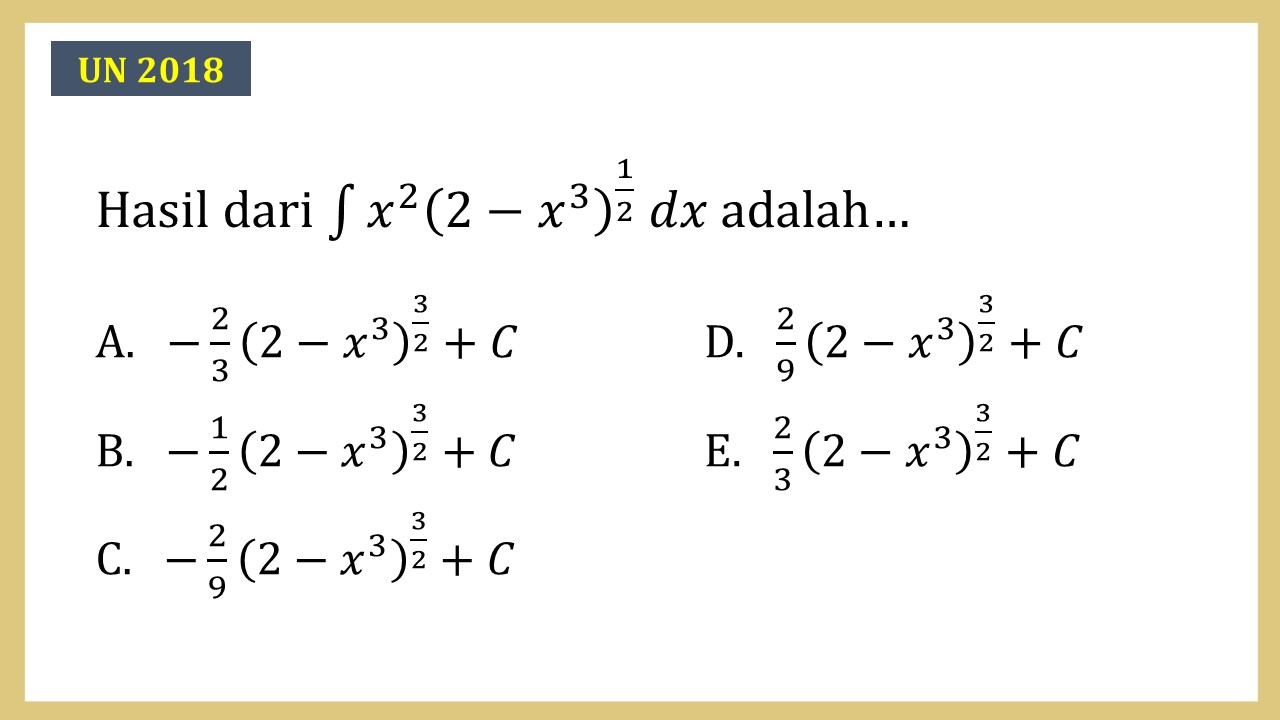 Hasil dari integral x^2 (2-x^3)^(1/2) dx adalah…
