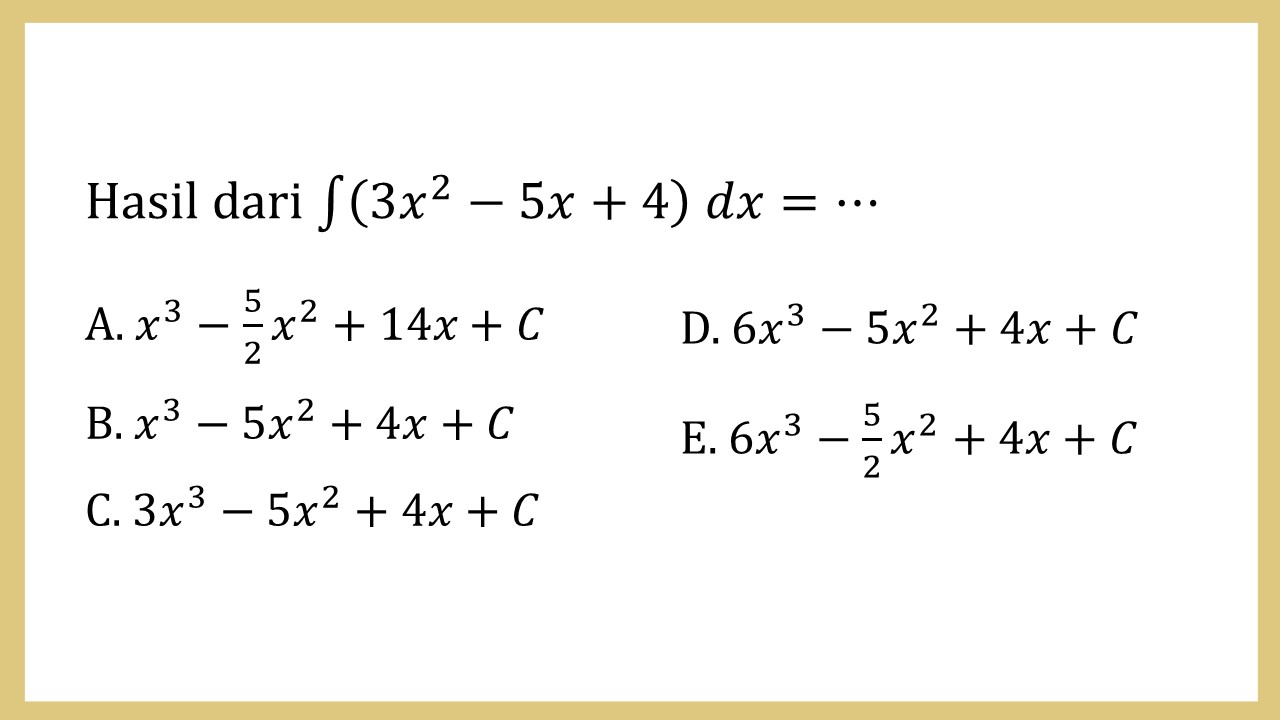 Hasil dari integral (3x^2-5x+4) dx=⋯
