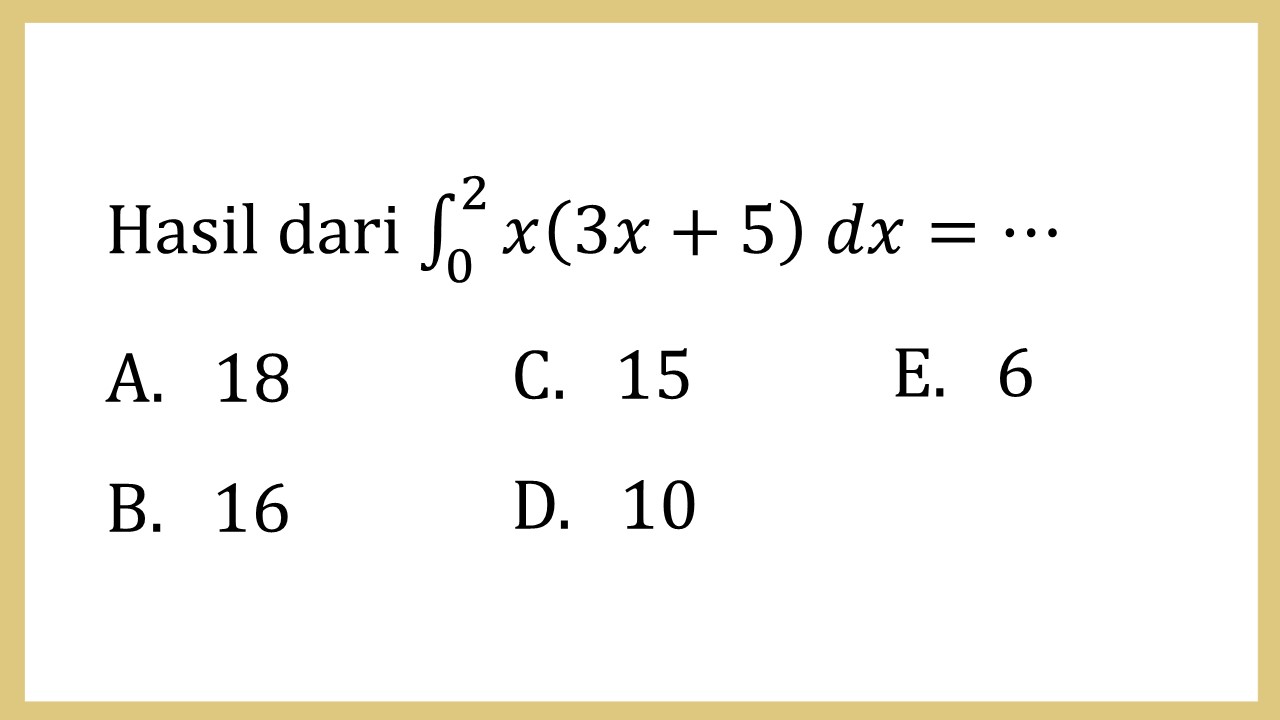 Hasil dari integral ∫_0^2 x(3x+5) dx=⋯
