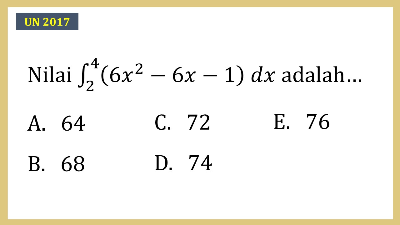 Nilai integral ∫_2^4 (6x^2-6x-1) dx adalah…
