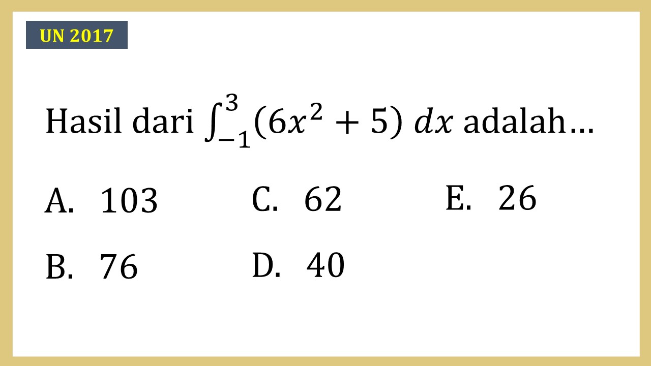 Hasil dari integral ∫_(-1)^3 (6x^2+5) dx adalah…
