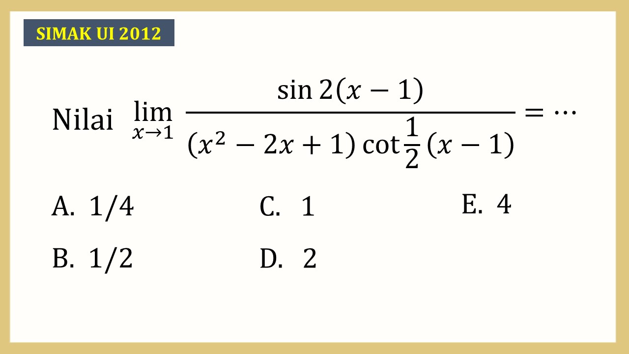 Nilai lim_(x→1)⁡ sin⁡2(x-1)/((x^2-2x+1)cot⁡ 1/2 (x-1))=⋯
